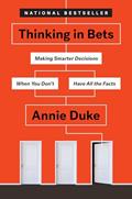 Read Thinking in Bets: Making Smarter Decisions When You Don't Have All the Facts, written by Annie Duke