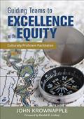 Read Guiding Teams to Excellence With Equity: Culturally Proficient Facilitation, written by John J. Krownapple