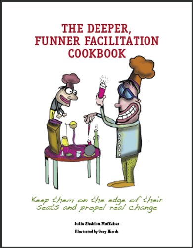 Read The Deeper, Funner Facilitation Cookbook, written by Julie Sheldon Huffaker Read The Deeper, Funner Facilitation Cookbook, written by Julie Sheldon Huffaker
