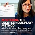 Read Mastering the LEGO Serious Play Method: 44 Facilitation Techniques for Trained LEGO Serious Play Facilitators, written by Sean Blair