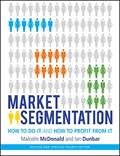 Read Market Segmentation: How to Do It and How to Profit from It, written by Malcolm McDonald
