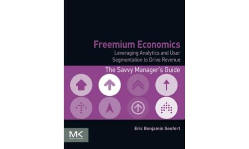 Read Freemium Economics: Leveraging Analytics and User Segmentation to Drive Revenue (The Savvy Manager's Guides), written by Eric Benjamin Seufert