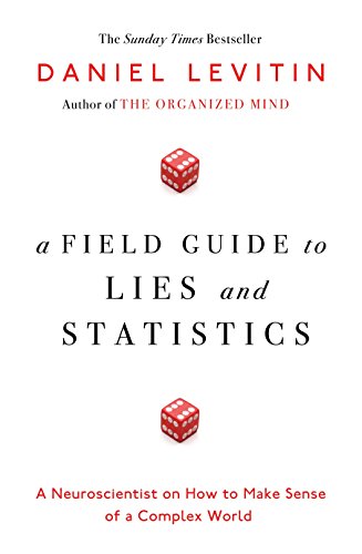 Read A Field Guide to Lies and Statistics, written by Daniel J. Levitin
