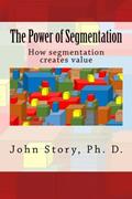 Read The Power of Segmentation: How segmentation creates value, written by John Story Ph. D.