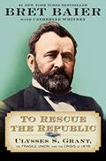 Read To Rescue the Republic: Ulysses S. Grant, the Fragile Union, and the Crisis of 1876 (The Presidential Series), written by Bret Baier; Catherine Whitney