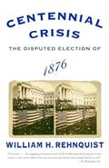 Read Centennial Crisis: The Disputed Election of 1876, written by William H. Rehnquist