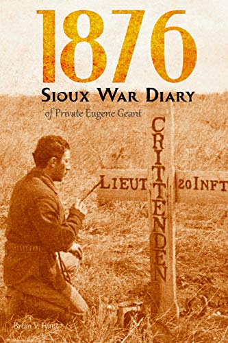 Read 1876 Sioux War Diary of Private Eugene Geant (Expanded, Annotated), written by Eugene Geant