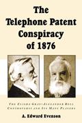 Read The Telephone Patent Conspiracy of 1876: The Elisha Gray-Alexander Bell Controversy and Its Many Players, written by A. Edward Evenson Read The Telephone Patent Conspiracy of 1876: The Elisha Gray-Alexander Bell Controversy and Its Many Players, written by A. Edward Evenson