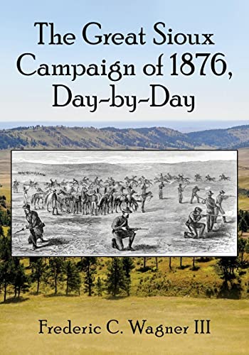 Read The Great Sioux Campaign of 1876, Day-by-Day, written by Frederic C. Wagner III