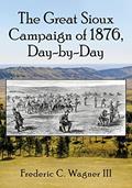 Read The Great Sioux Campaign of 1876, Day-by-Day, written by Frederic C. Wagner III Read The Great Sioux Campaign of 1876, Day-by-Day, written by Frederic C. Wagner III