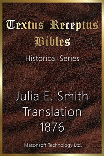Read Julia E. Smith Translation 1876: Textus Receptus Bibles (Historical Series Book 10), written by Julia Smith Read Julia E. Smith Translation 1876: Textus Receptus Bibles (Historical Series Book 10), written by Julia Smith