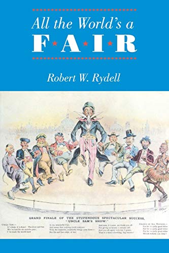 Read All the World's a Fair: Visions of Empire at American International Expositions, 1876-1916, written by Robert W. Rydell Read All the World's a Fair: Visions of Empire at American International Expositions, 1876-1916, written by Robert W. Rydell