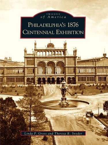 Read Philadelphia's 1876 Centennial Exhibition (Images of America), written by Linda P. Gross; Theresa R. Snyder Read Philadelphia's 1876 Centennial Exhibition (Images of America), written by Linda P. Gross; Theresa R. Snyder