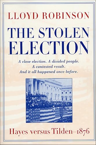 Read The Stolen Election: Hayes versus Tilden-1876, written by Lloyd Robinson Read The Stolen Election: Hayes versus Tilden-1876, written by Lloyd Robinson