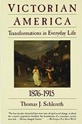 Read Victorian America: Transformations in Everyday Life, 1876-1915 (The Everyday Life in America Series, Vol. 4), written by Thomas J. Schlereth