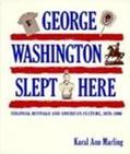 Read George Washington Slept Here: Colonial Revivals and American Culture, 1876-1986, written by Karal Ann Marling