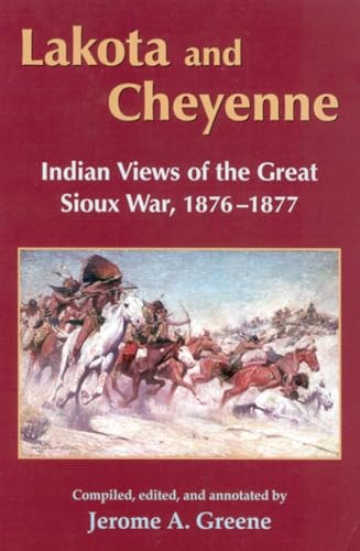 Read Lakota and Cheyenne: Indian Views of the Great Sioux War, 1876-1877, written by Jerome A. Greene Read Lakota and Cheyenne: Indian Views of the Great Sioux War, 1876-1877, written by Jerome A. Greene