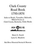 Read Clark County Road Book, 1793-1876, written by Harry G. Enoch; Larry G. Meadows