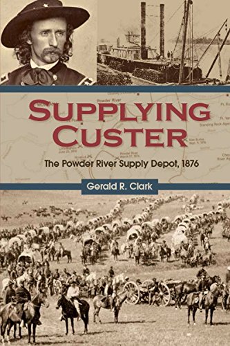 Read Supplying Custer: The Powder River Supply Depot, 1876, written by Gerald R. Clark Read Supplying Custer: The Powder River Supply Depot, 1876, written by Gerald R. Clark