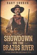 Read Showdown on the Brazos River: Johnny Black Man & Legend 1876 (Johnny Black Western Adventure Series), written by Gary Church