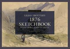 Scenes from Lucerne to Venice - Lilias Trotter's 1876 Sketchbook: Facsimile Edition, written by I. Lilias Trotter