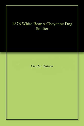 Read 1876 White Bear A Cheyenne Dog Soldier, written by Charles Philpott Read 1876 White Bear A Cheyenne Dog Soldier, written by Charles Philpott