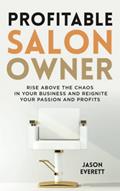 Read Profitable Salon Owner: Rise Above the Chaos In Your Business and Reignite Your Passion and Profits, written by Jason Everett