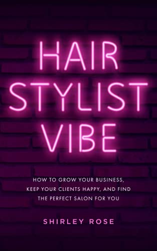 Read Hair Stylist Vibe: How to grow your business, keep your clients happy, and find the perfect salon for you, written by Shirley Rose