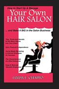 Read How to Start Up & Manage Your Own Hair Salon: And Make it BIG in the Salon Business ("Make it BIG! Savvy Hair Salon), written by Linda L. Chappo