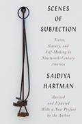 Read Scenes of Subjection: Terror, Slavery, and Self-Making in Nineteenth-Century America, written by Saidiya Hartman