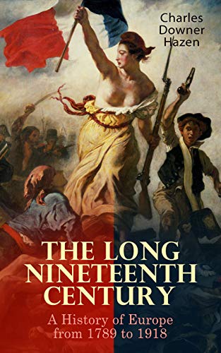 Read The Long Nineteenth Century: A History of Europe from 1789 to 1918, written by Charles Downer Hazen Read The Long Nineteenth Century: A History of Europe from 1789 to 1918, written by Charles Downer Hazen