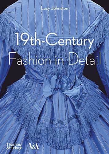 Read 19th-Century Fashion in Detail (V&A Fashion in Detail), written by Lucy Johnston; Marion Kite; Helen Persson Read 19th-Century Fashion in Detail (V&A Fashion in Detail), written by Lucy Johnston; Marion Kite; Helen Persson