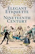 Read Elegant Etiquette in the Nineteenth Century, written by Mallory James