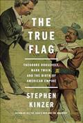 Read The True Flag: Theodore Roosevelt, Mark Twain, and the Birth of American Empire, written by Stephen Kinzer Read The True Flag: Theodore Roosevelt, Mark Twain, and the Birth of American Empire, written by Stephen Kinzer