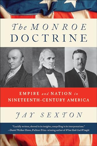 Read The Monroe Doctrine: Empire and Nation in Nineteenth-Century America, written by Jay Sexton