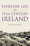 Read Everyday Life in 19th Century Ireland, written by Ian Maxwell