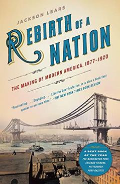 Rebirth of a Nation: The Making of Modern America, 1877-1920 (American History), written by Jackson Lears
