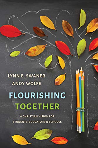Read Flourishing Together: A Christian Vision for Students, Educators, and Schools, written by Lynn E. Swaner; Andy Wolfe
