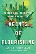 Read Agents of Flourishing: Pursuing Shalom in Every Corner of Society (Made to Flourish Resources), written by Amy L. Sherman