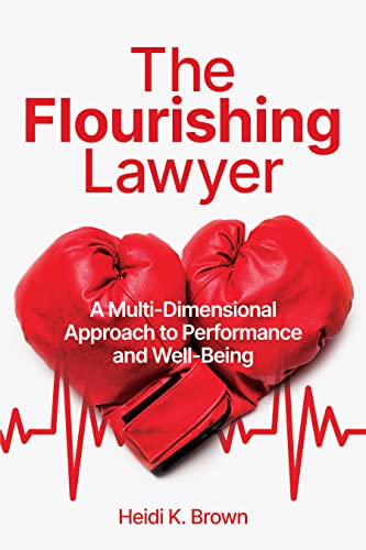 Read The Flourishing Lawyer: A Multi-Dimensional Approach to Performance and Well-Being, written by Heidi K. Brown Read The Flourishing Lawyer: A Multi-Dimensional Approach to Performance and Well-Being, written by Heidi K. Brown