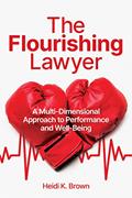 Read The Flourishing Lawyer: A Multi-Dimensional Approach to Performance and Well-Being, written by Heidi K. Brown