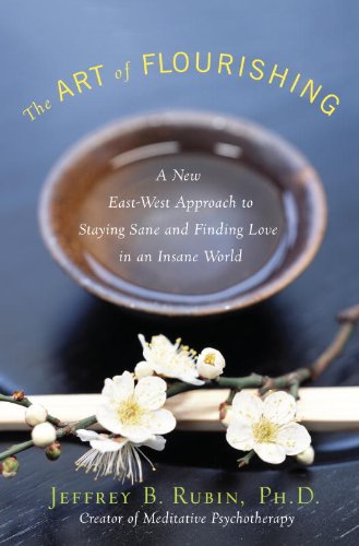 Read The Art of Flourishing: A New East-West Approach to Staying Sane and Finding Love in an Insane World, written by Jeffrey B. Rubin Phd