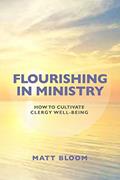Read Flourishing in Ministry: How to Cultivate Clergy Wellbeing, written by Matt Bloom