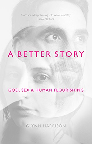 Read A Better Story: God, Sex And Human Flourishing, written by Glynn Harrison Read A Better Story: God, Sex And Human Flourishing, written by Glynn Harrison