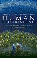 Read Human Flourishing: Scientific insight and spiritual wisdom in uncertain times, written by Andrew Briggs; Michael J. Reiss