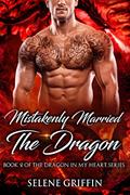 Read Mistakenly Married The Dragon: A Paranormal Shifter Romance (Dragon In My Heart Series Book 2), written by Selene Griffin