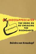 Read Mistakenly Underappreciated: Re-engaging the Disengaged, written by Deirdre von Krauskopf