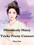 Read Mistakenly Marry Tricky Pretty Consort: Volume 2, written by Xiao Yun