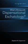 Read What's Wrong with Dispensational Eschatology?, written by Stephen M Vipperman