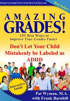 Amazing Grades: Don't Let Your Child Be Mistakenly Labeled as ADHD (Amazing Grades: 101 Best Ways to Improve Your Grades Faster), written by Pat Wyman; Frank Barnhill